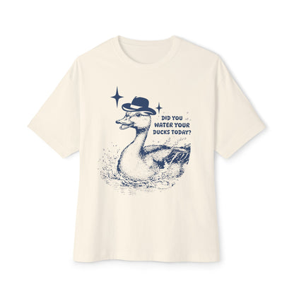 Did You Water Your Ducks Today? Unisex Oversized Boxy Tee