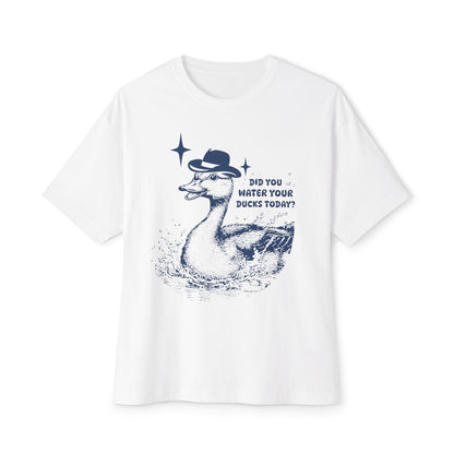 Did You Water Your Ducks Today? Unisex Oversized Boxy Tee
